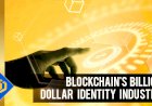 Blockchain's Billion Dollar Identity Industry