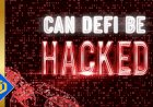 Can DeFi Be Hacked?