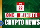 One-Minute Crypto News – April 22, 2022