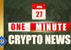 One-Minute Crypto News – April 27, 2022