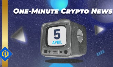 One-Minute Crypto News – April 5, 2022