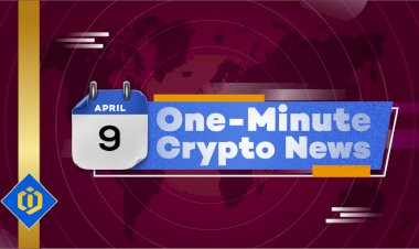 One-Minute Crypto News – April 9, 2022