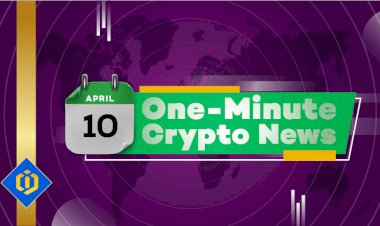 One-Minute Crypto News – April 10, 2022