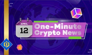 One-Minute Crypto News – April 12, 2022