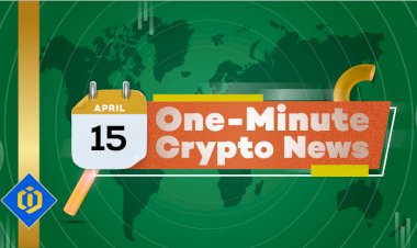 One-Minute Crypto News – April 15, 2022