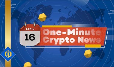 One-Minute Crypto News – April 16, 2022