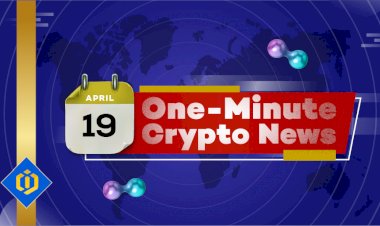 One-Minute Crypto News – April 19, 2022