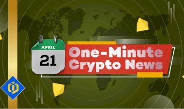 One-Minute Crypto News – April 21, 2022