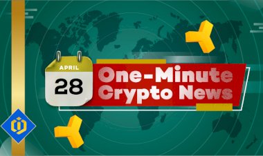 One-Minute Crypto News – April 28, 2022