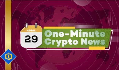 One-Minute Crypto News – April 29, 2022