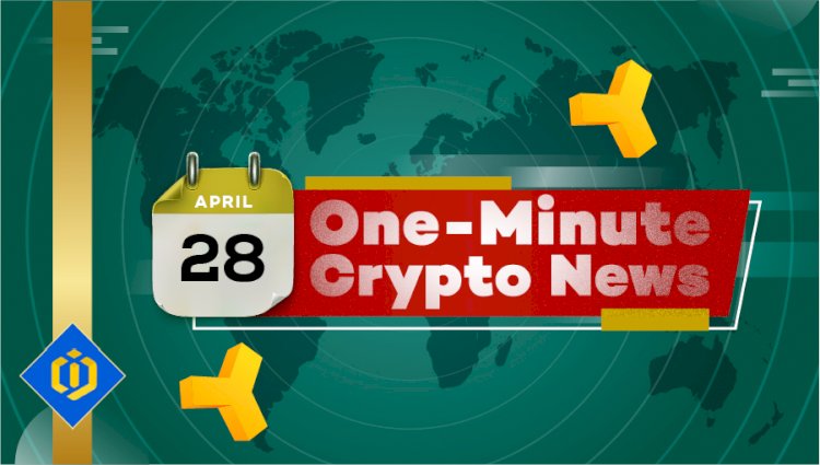 One-Minute Crypto News – April 28, 2022