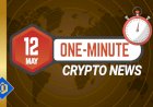 One-Minute Crypto News – May 12, 2022