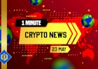 One-Minute Crypto News – May 23, 2022