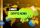One-Minute Crypto News – May 31, 2022