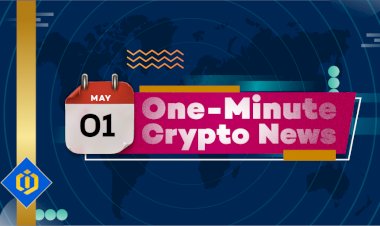 One-Minute Crypto News – May 01, 2022