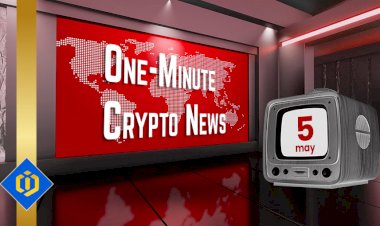 One-Minute Crypto News – May 05, 2022
