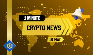 One-Minute Crypto News – May 18, 2022