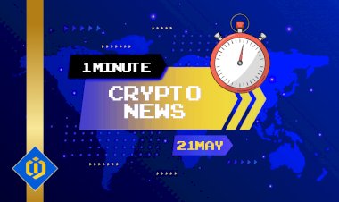 One-Minute Crypto News – May 21, 2022