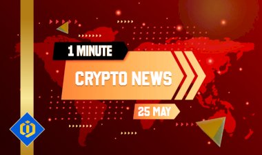 One-Minute Crypto News – May 25, 2022