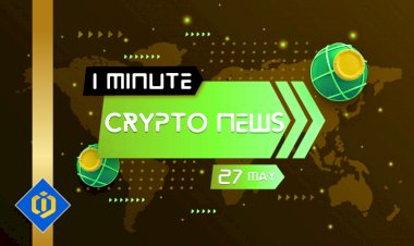 One-Minute Crypto News – May 27, 2022