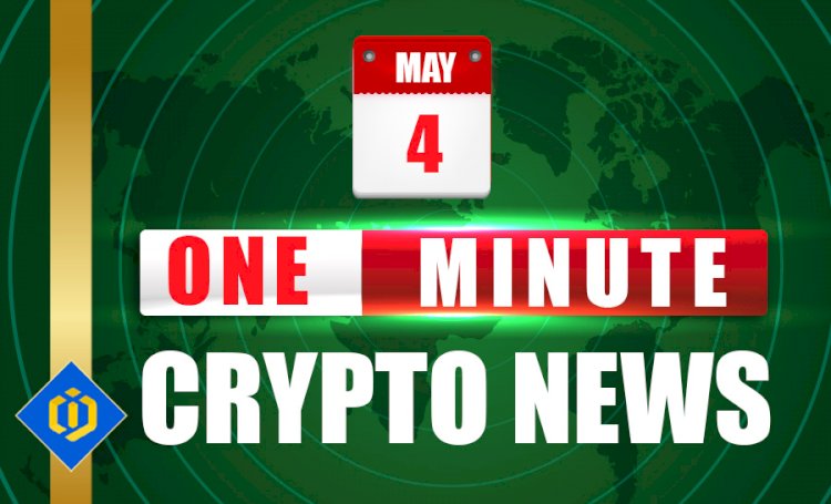 One-Minute Crypto News – May 04, 2022