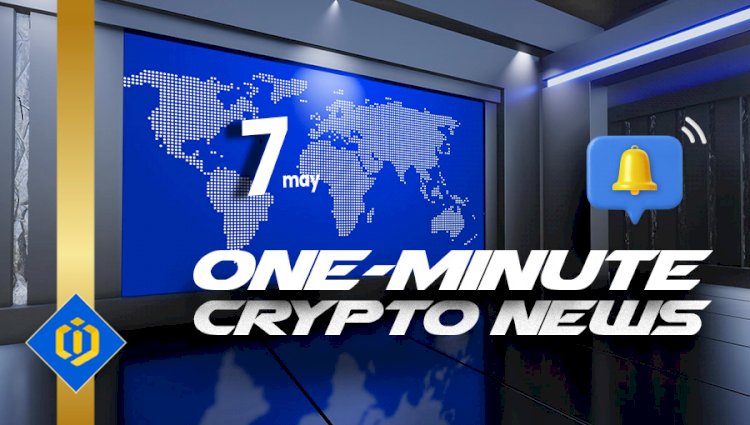 One-Minute Crypto News – May 07, 2022