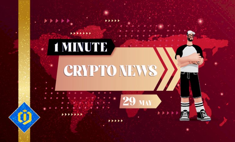 One-Minute Crypto News – May 29, 2022