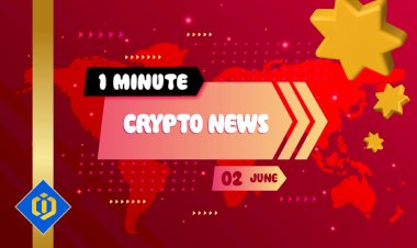 One-Minute Crypto News – June 2, 2022