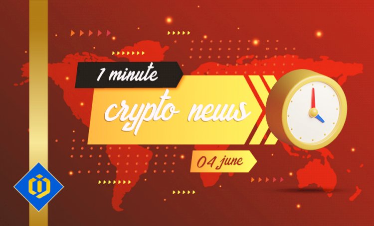 One-Minute Crypto News – June 4, 2022