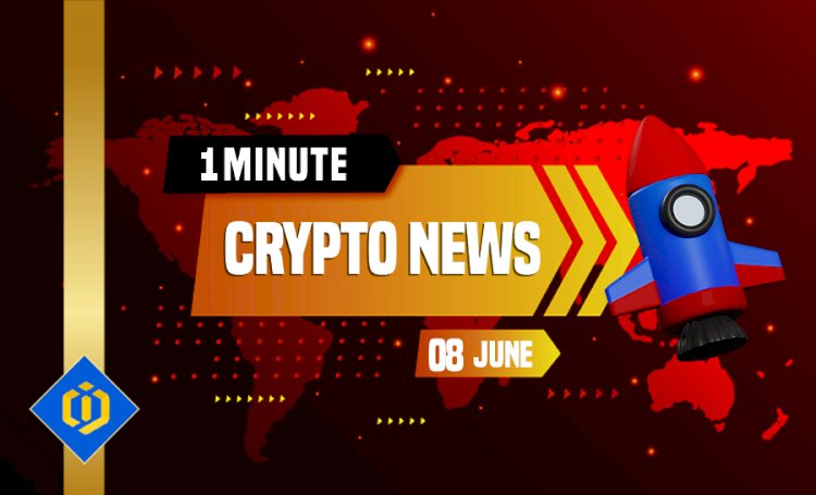 One-Minute Crypto News – June 8, 2022