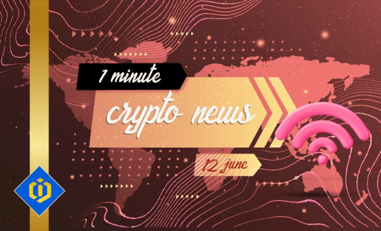 One-Minute Crypto News – June 12, 2022
