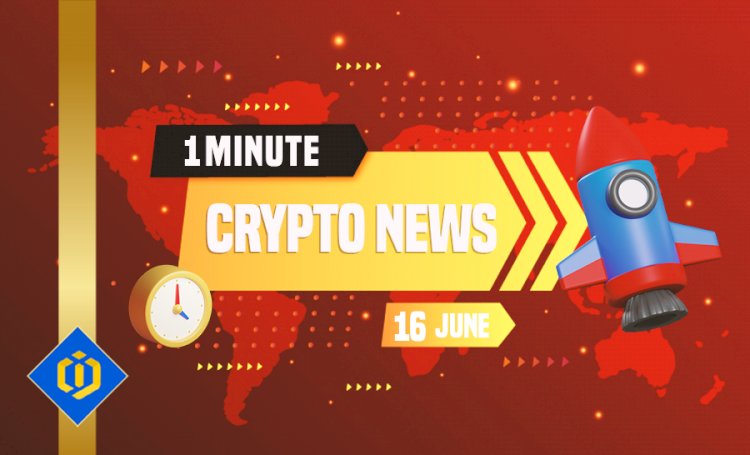 One-Minute Crypto News – June 16, 2022