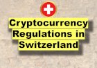 Cryptocurrency Regulations in Switzerland