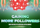Gaining More Followers with the Help of Artificial Intelligence