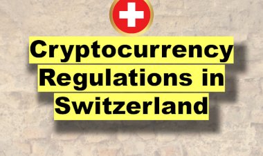 Cryptocurrency Regulations in Switzerland