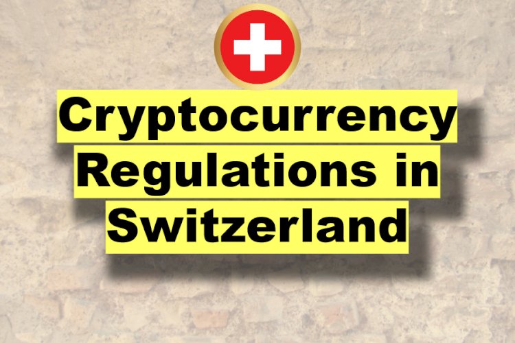 Cryptocurrency Regulations in Switzerland
