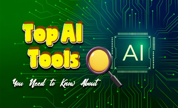 Top AI Tools You Need to Know About