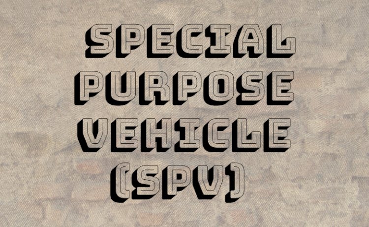 Analysis of Special Purpose Vehicle (SPV)
