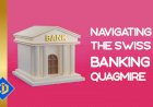 Challenges Faced by the Reputable Swiss Banking Apparatus