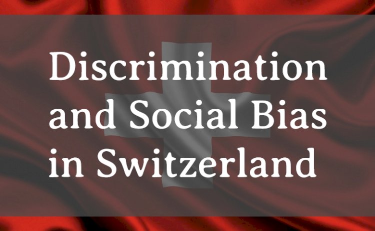 Social Bias and Discrimination in the Country of Switzerland