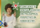 How Can Spiritual, Scientific Philosophical Viewpoints Confluence?