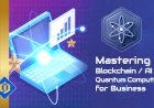Unleash the Potential of Your Business with Blockchain, AI, and Quantum Computing