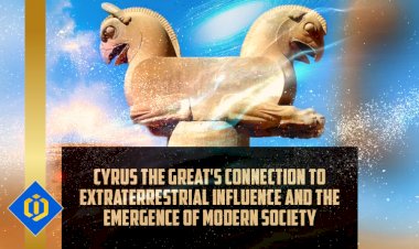 Cyrus the Great and His Tie to Extraterrestrial Influence and the Modern World