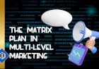 A Deeper Understanding of the Matrix Plan in Multi-Level Marketing