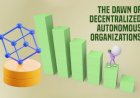 The Challenges and Potentials of Decentralized Autonomous Organizations