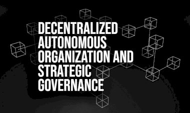 The Role of DAOs in Developing Strategic and Reliable Governance