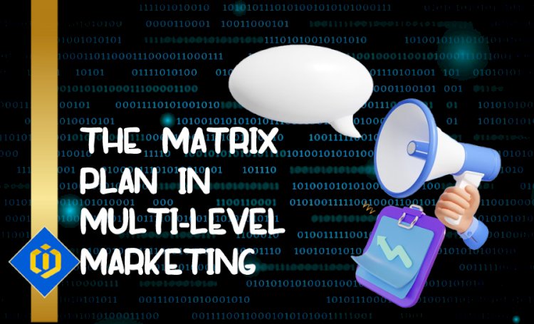 A Deeper Understanding of the Matrix Plan in Multi-Level Marketing