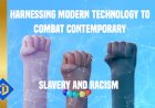Combating Contemporary Racism and Slavery with the Help of Technology