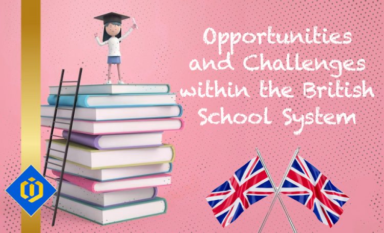 Unraveling the Tapestry of the UK Education System: Unveiling Opportunities and Overcoming Challenges