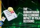 Navigating the Ripple Effects: Analyzing the Humanitarian and Economic Consequences of Policy Decisions